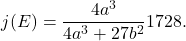 \[j(E) = \frac{4a^3}{4a^3 + 27b^2}1728.\]